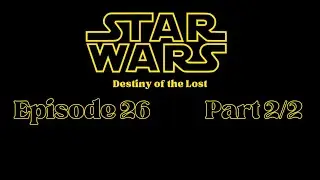 [SW:DotL Session 26 Ep2] Star Wars SW5E Actual Play: Destiny of the Lost Ep.71
