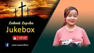Lakmit Lepcha Jukebox | New Nepali Christian Song 2021 | Nepali Christian Songs Collection
