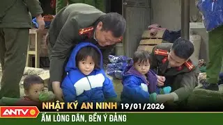 Nhật ký an ninh ngày 19/1: Ấm lòng dân, bền ý Đảng | ANTV