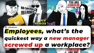 Employees, What&rsquo;s The QUICKEST WAY A New Manager SCREWED UP A Workplace?