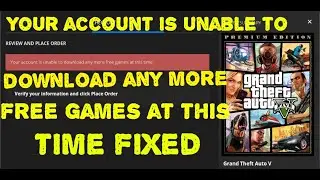 fixed Your account is unable to download any more free games at this time.