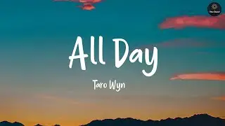 All Day (Lyrics) - Taro Wyn