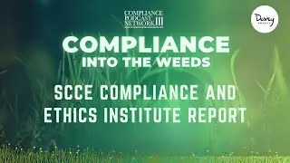 Compliance into the Weeds: SCCE Compliance and Ethics Institute Report