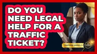 Do You Need Legal Help for a Traffic Ticket?