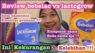 REVIEW JUJUR SUSU FORMULA ANAK 1-3 TAHUN. PERBANDINGAN NUTRISI BEBELAC 3+ DAN  LACTOGROW 3+ !!