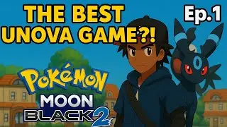 Pok&eacute;mon Moon Black 2 Ep. 1 | The Best Poke Romhack Game?!