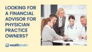 Looking for a Financial Advisor for Physician Practice Owners?