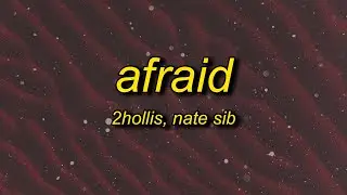 2hollis, nate sib - afraid (lyrics)
