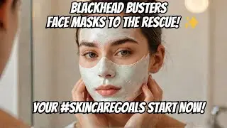 Blackhead Busters: Face Masks to the Rescue! ✨ Your #SkincareGoals Start NOW!