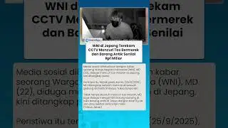 MEMALUKAN! WNI di Jepang Terekam Mencuri Barang-barang Senilai Rp1 Miliar di Sebuah Gedung