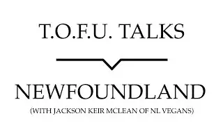 T.O.F.U. Talks | Newfoundland and Veganism