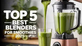 **Top 5 Best Blenders For Smoothies Review 2025 | Smooth, Powerful & Reliable!**