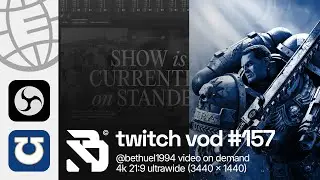 @bethuel twitch vod &mdash; #157 │ Really long work session