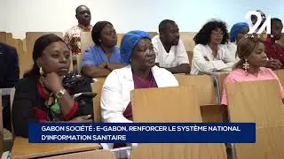 GABON SOCI&Eacute;T&Eacute; : E-GABON, RENFORCER LE SYST&Egrave;ME NATIONAL D'INFORMATION SANITAIRE