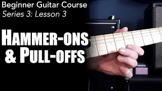 Hammer-Ons & Pull-Offs (Tutorial & Exercises) | Beginner Guitar Course
