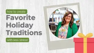 How to Create Favorite Holiday Traditions with Less Stress & Pressure