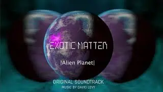 Alien Planet  | Exotic Matter OST | Ambient Orchestral Synth || David Levy