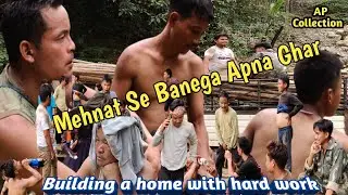 Carrying Wood to Build a Home | Village Life of Adi Bori Aao | Arunachal Pradesh