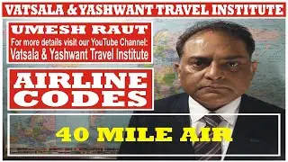 40 MILE AIR | AIRLINE CODES | VATSALA & YASHWANT TRAVEL INSTITUTE