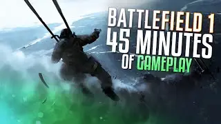 Battlefield 1: 45 MINUTES OF RAW MULTIPLAYER GAMEPLAY!