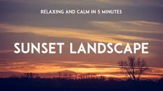 Relaxing and Calm Music Romantic for Meditation, Peaceful and Soothing The Soul, SUNSET LANDSCAPE.