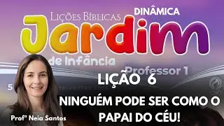 Lição  6  Jardim de Infância: NINGUÉM PODE SER COMO O PAPAI DO CÉU! - EBD 1  Trimestre 2026