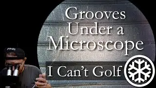 Golf Club Grooves Under a Microscope: I Can't Golf