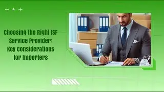 Choosing the Right ISF Service Provider: Key Considerations for Importers
