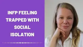 INFP Feeling Trapped With Social Isolation - PRACTICE GRATITUDE (Development)