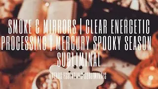 🎃 Smoke & Mirrors Be Gone 🎃 | Clear Processing | Remove Fear From Thinking Mercury Subliminal