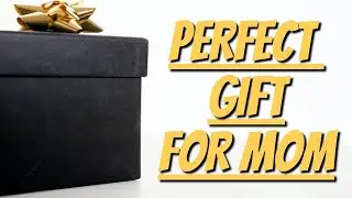 What's The Perfect Gift For Your Mom?