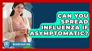 Can You Spread Influenza If Asymptomatic? - Influenza Relief Guide
