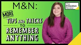 M&N: More Tips and Tricks to Remember Anything | The Princeton Review