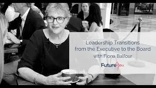 Leadership transition: From Executive to Board - Fiona Balfour P1