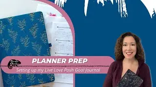 Planner Prep -Setting up my Live Love Posh Goal Journal