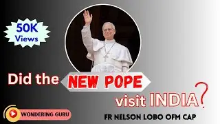 Did the New Pope visit India? by Fr Nelson Lobo OFM Cap