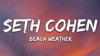 Beach Weather - Seth Cohen (Lyrics)