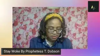 Stay Woke By Prophetess T. Dobson