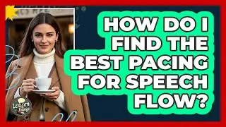 How Do I Find The Best Pacing For Speech Flow? - Lexicon Lounge