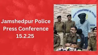 Jamshedpur Police Press Conference At SSP Office On 15.2.25। Ganesh Singh