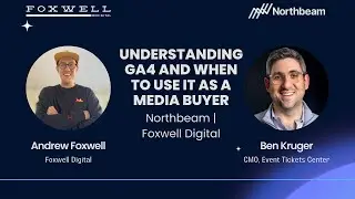 Media Buying with Google Analytics 4 (GA4) with Ben Kruger | Northbeam x Foxwell Digital