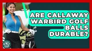 Are Callaway Warbird Golf Balls Durable? - Your Golf Gear Insider
