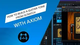 How to Build a Guitar Tone from Scratch Using Axiom