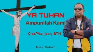 YA TUHAN AMPUNILAH KAMI || Lagu PASKAH || Cipt: Jerry BTN.