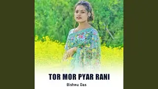 Tor Mor Pyar Rani