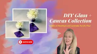 DIY Glass + Canvas Collection ~ Shades of Amethyst and Lavender Acrylic Pour