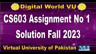 CS603 Assignment no 1 Solution Fall 2023