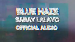 Blue Haze - Sabay Lalayo (Official Audio)