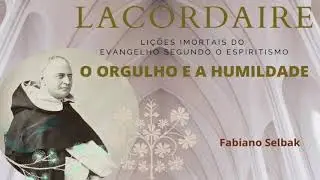 O ORGULHO E A HUMILDADE  LACORDAIRE