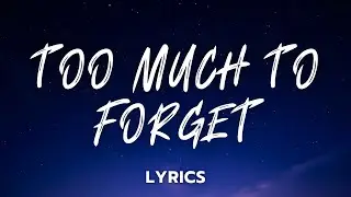Too Much to Forget &mdash; When Love Stays Even After Goodbye (Lyrics)